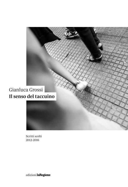 Il senso del taccuino. Scritti scelti 2012-2016 - Gianluca Grossi - copertina