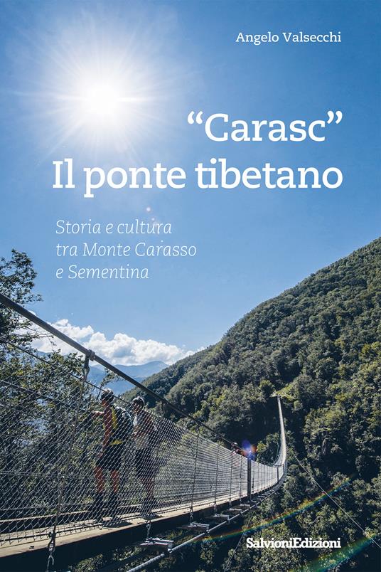 «Carasc». Die tibetische Hängebrüke. Geschichen Und Kultur Zwischen Monte Carasso Und Sementina - Angelo Valsecchi - copertina