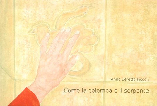 Come la colomba e il serpente. Il viaggio di Meriam che lasciò la casa per tornare a casa - Anna Beretta Piccoli - copertina