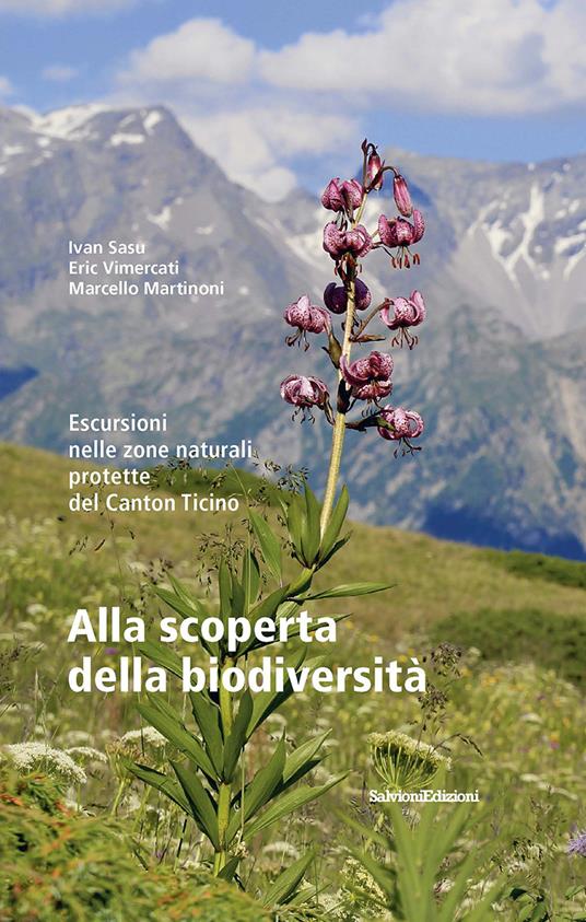 Alla scoperta della biodiversità. Escursioni nelle zone naturali protette del Canton Ticino - Ivan Sasu,Eric Vimercati,Marcello Martinoni - copertina