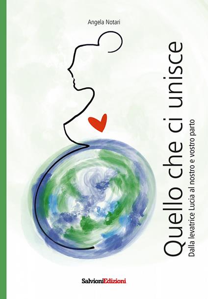 Quello che ci unisce. Dalla levatrice Lucia al nostro e vostro parto - Angela Notari - copertina