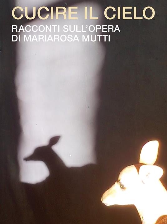 Cucire il cielo. Racconti sull'opera di Mariarosa Mutti - Mariarosa Mutti - copertina