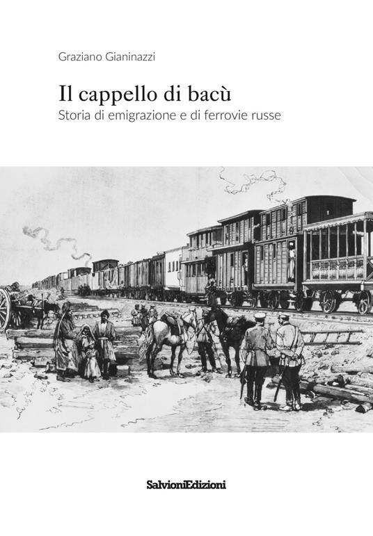 Il cappello di bacù. Storia di emigrazione e ferrovie russe - Graziano Gianinazzi - copertina
