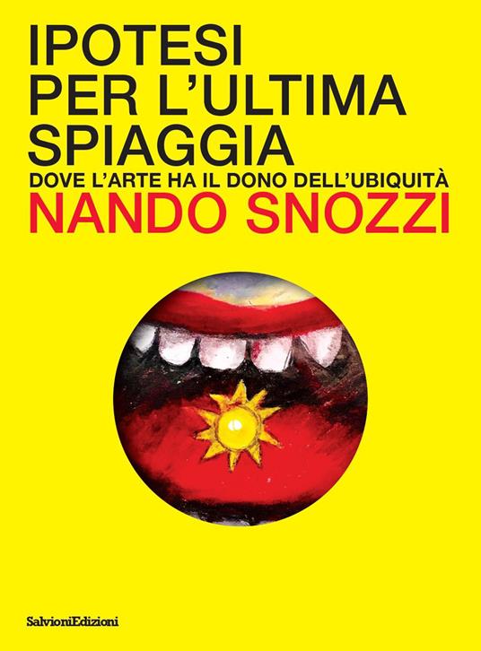 Ipotesi per l'ultima spiaggia. Dove l'arte ha il dono dell'ubiquità. Ediz. a colori - Nando Snozzi - copertina
