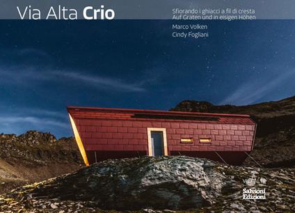 Via Alta Crio. Sfiorando i ghiacci a fil di cresta. Ediz. multilingue - Marco Volken,Cindy Fogliani - copertina