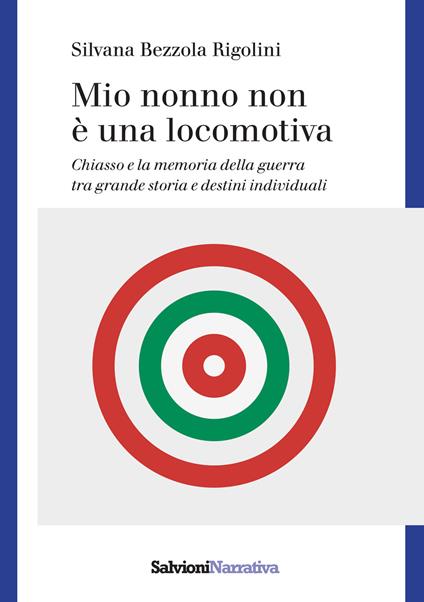 Mio nonno non è una locomotiva. Chiasso e la memoria della guerra tra grande storia e destini individuali - Silvana Bezzola Rigolini - copertina