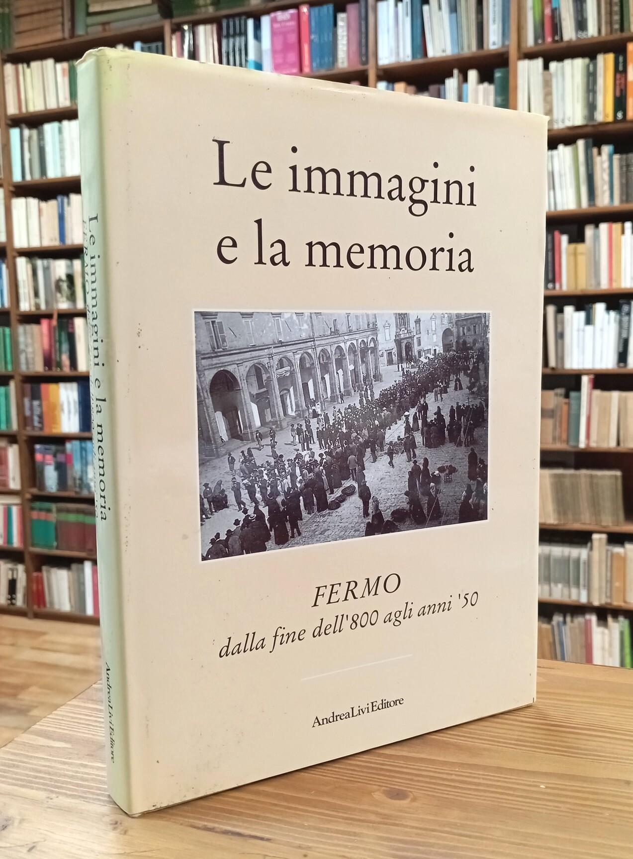Fermo dalla fine dell'800 agli anni '50. Le immagini e la memoria
