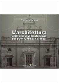 L'architettura della chiesa di Santa Maria del Buon Gesù di Carassai. Con CD-ROM - Francesca Mariucci - copertina