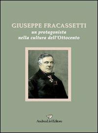 Giuseppe Fracassetti. Un protagonista nella cultura dell'Ottocento - copertina
