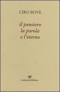 Il pensiero, la parola e l'eterno - Ciro Bove - copertina