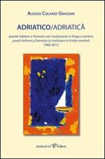 Adriatico/Adriatica. Poesie italiane e francesi con traduzione in lingua romena 1968-2012. Ediz. multilingue