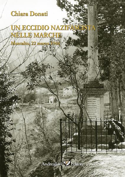 Un eccidio nazifascista nelle Marche. Montalto, 22 marzo 1944 - Chiara Donati - copertina