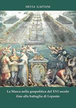 La Marca nella geopolitica del XVI secolo fino alla battaglia di Lepanto