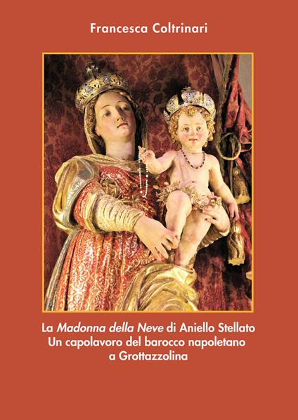 La «Madonna della neve» di Aniello Stellato. Un capolavoro del barocco napoletano a Grottazzolina - Francesca Coltrinari - copertina