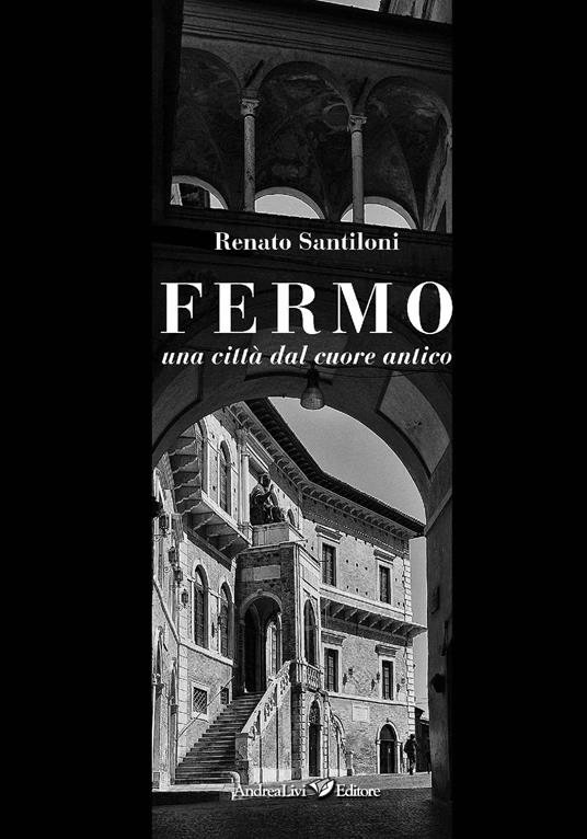 Fermo una città dal cuore antico - Renato Santiloni - copertina