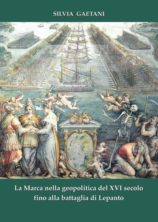 La Marca nella geopolitica del XVI secolo fino alla battaglia di Lepanto - Silvia Gaetani - copertina