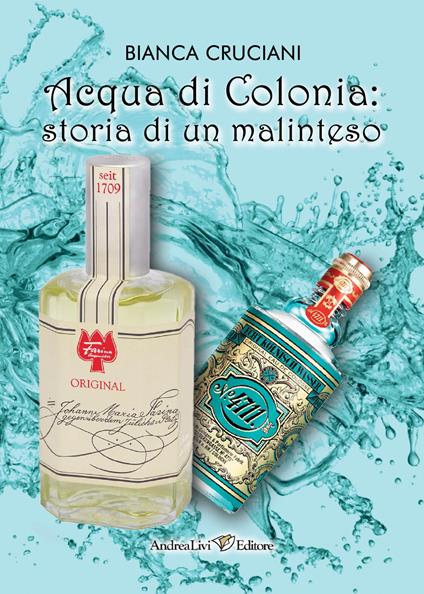 Acqua di Colonia: storia di un malinteso - Bianca Cruciani - copertina