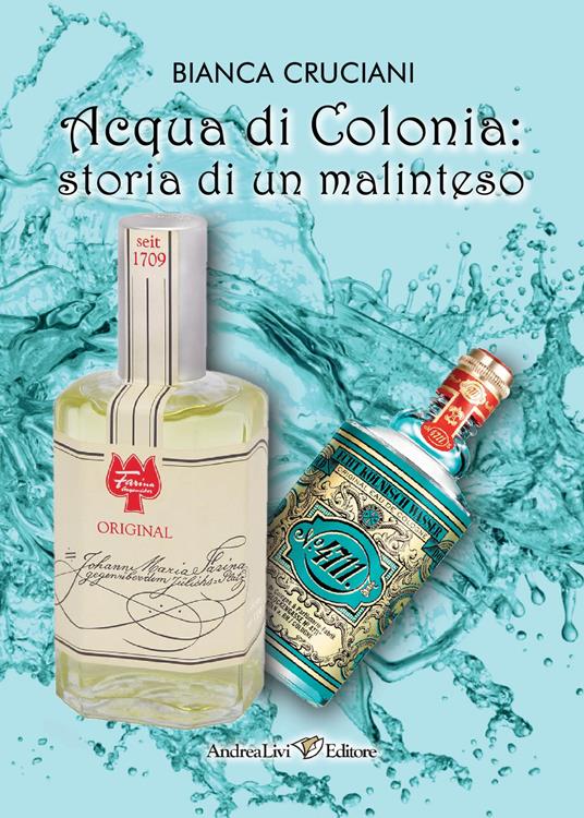 Acqua di Colonia: storia di un malinteso - Bianca Cruciani - copertina