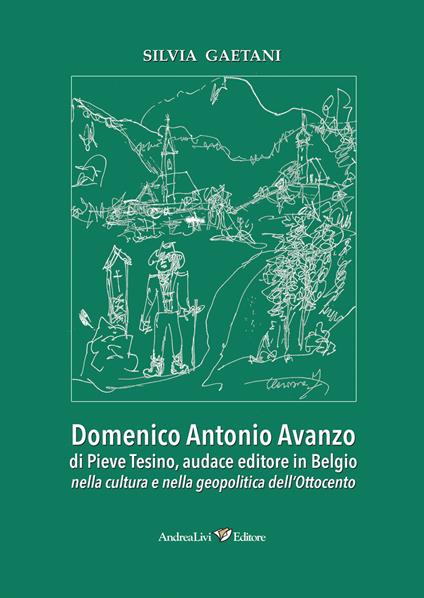 Domenico Antonio Avanzo di Pieve Tesino, audace editore in Belgio nella cultura e nella geopolitica dell'Ottocento - Silvia Gaetani - copertina