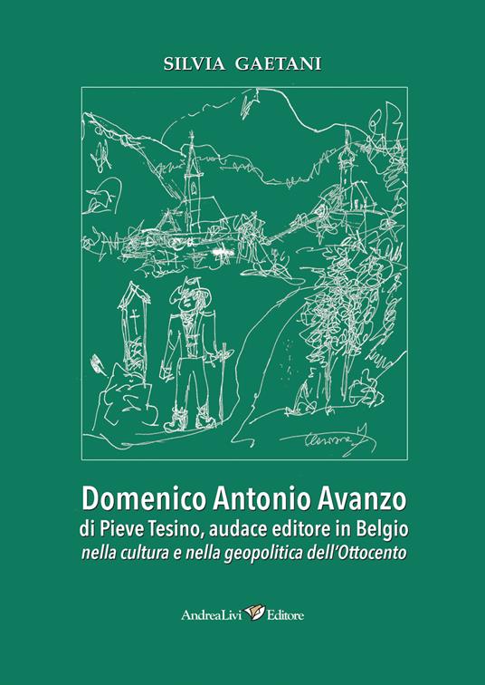 Domenico Antonio Avanzo di Pieve Tesino, audace editore in Belgio nella cultura e nella geopolitica dell'Ottocento - Silvia Gaetani - copertina