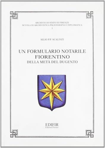 Un formulario notarile fiorentino della metà del Dugento - Silio P. Scalfati - copertina