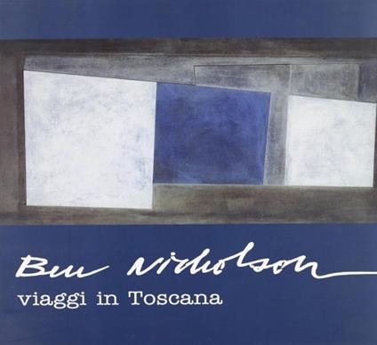 Ben Nicholson. Viaggi in Toscana - Giandomenico Semeraro - copertina
