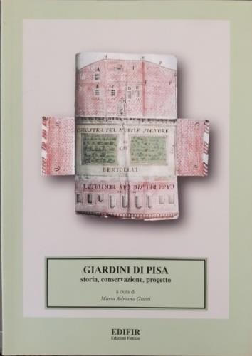 Giardini di Pisa. Storia, conservazione, progetto - Adriana Baculo Giusti,Paul D. Fisher,Vittorio Di Feliciantonio - copertina