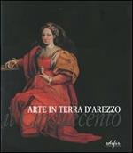 Arte in terra d'Arezzo. Il Cinquecento. Ediz. illustrata