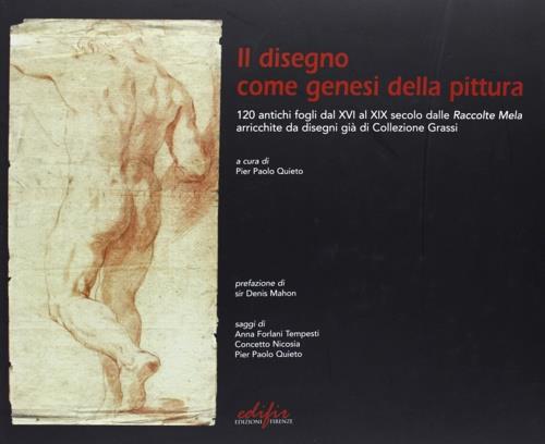 Il disegno come genesi della pittura. 120 antichi fogli dal XVI al XIX secolo dalle raccolte Mela arricchite da disegni già di collezione Grassi - copertina
