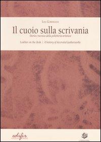 Il cuoio sulla scrivania. Storia e tecnica della pelletteria artistica-Leather on the desk. A history of decorated leatherworks - Lisa Gordigiani - copertina