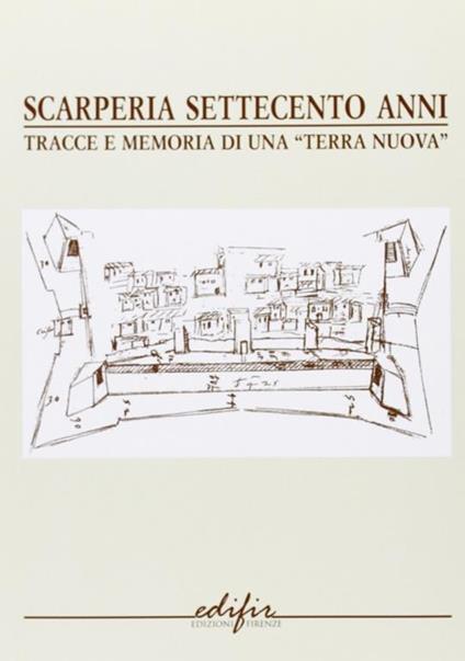 Scarperia settecento anni. Tracce e memorie di una «terra nuova» - copertina