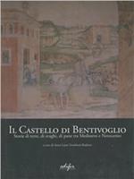 Il Castello di Bentivoglio. Storia di terre, di svaghi, di pane tra Medioevo e Novecento