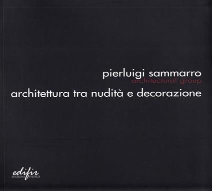Pierluigi Sammarro Architectural Group. Architettura tra nudità e decorazione - copertina