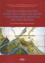 Gli ingegneri militari attivi nelle terre dei Savoia e nel Piemonte orientale (XVI-XVIII secolo)