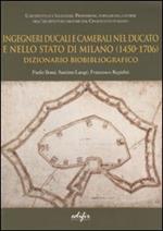 Ingegneri ducali e camerali nel Ducato e nello Stato di Milano (1450-1706). Dizionario biobibliografico
