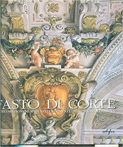 Fasto di corte. La decorazione murale nelle residenze dei Medici e dei Lorena. Vol. 2: L'età di Ferdinando II de' Medici (1628-1670) - copertina