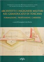 Architetti e ingegneri militari nel Granducato di Toscana. Formazione, professore, carriera