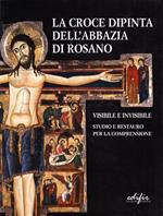 La croce dipinta dell'Abbazia di Rosano. Visibile e invisibile. Studio e restauro