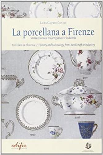 La porcellana a Firenze. Storia e tecnica tra artigianato e industria. Ediz. illustrata - Laura Casprini Gentile - copertina