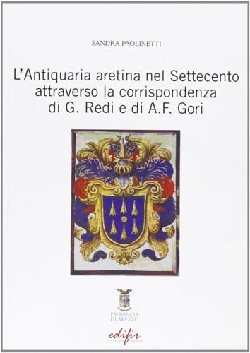 L' antiquaria aretina nel settecento attraverso la corrispondenza di G. Redi e di A. F. Gori - Sandra Paolinetti - copertina
