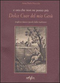 E ora che non ne posso più. Dolce cuor del mio Gesù - Anna P. Niccolai - copertina