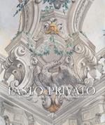 Fasto privato. La decorazione murale in palazzi e ville di famiglie fiorentine. Vol. 1: Quadrature e decorazione murale da Jacopo Chiavistelli a Niccolò Contestabili.