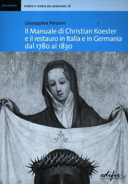 Il manuale di Christian Koester e il restauro in Italia e in Germania dal 1780 al 1830 - Giuseppina Perusini - copertina