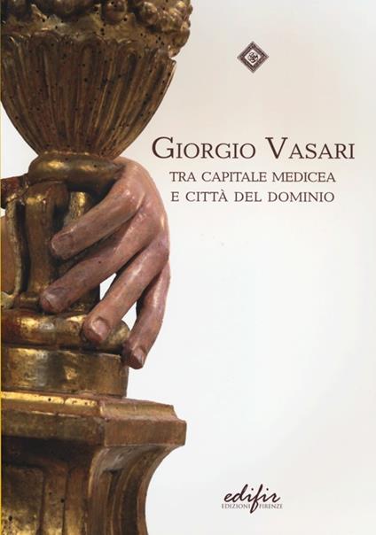Giorgio Vasari tra capitale medicea e città del dominio - copertina