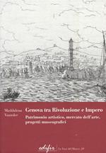 Genova tra Rivoluzione e Impero. Patrimonio artistico, mercato dell'arte, progetti museografici