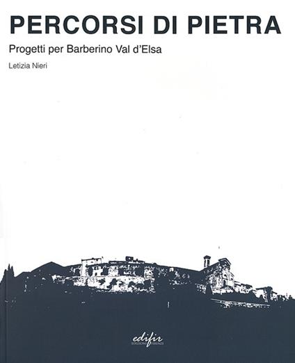 Percorsi di pietra. Progetti per Barberino Val d'Elsa - Letizia Nieri - copertina