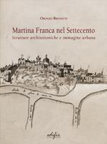 Martina Franca nel Settecento. Strutture architettoniche e immagini urbane. Ediz. illustrata