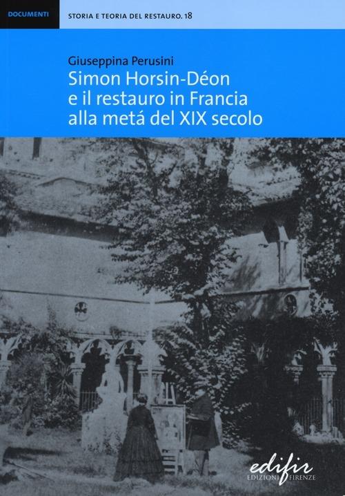 Simon Horsin-Déon e il restauro in Francia alla metà del XIX secolo - Giuseppina Perusini - copertina