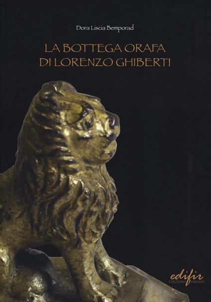 La bottega orafa di Lorenzo Ghiberti. Ediz. illustrata - Dora Liscia Bemporad - copertina
