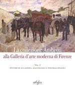 La collezione Ambron nella Galleria d'arte moderna di Firenze. Ediz. illustrata. Vol. 1: Pittori di accademia, macchiaioli, postmacchiaioli